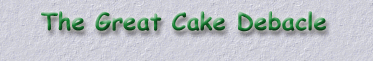 The Great Cake Debacle